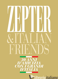 ZEPTER & ITALIAN FRIENDS. 30 ANNI D'AMICIZIA CON I GRANDI D'ITALIA - REGOLO LUCIANO