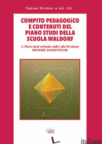 COMPITO PEDAGOGICO E CONTENUTI DEL PIANO STUDI DELLA SCUOLA WALDORF. VOL. 3: PIA - RICHTER TOBIAS