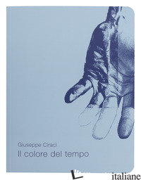 COLORE DEL TEMPO. CATALOGO DELLA MOSTRA (PIETRASANTA, 23 MARZO-23 APRILE 2019).  - TAVOLA M. (CUR.)