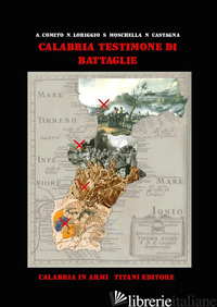 CALABRIA TESTIMONE DI BATTAGLIE. EDIZ. PER LA SCUOLA - 