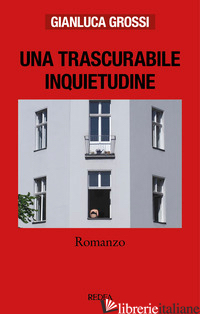 TRASCURABILE INQUIETUDINE (UNA) - GROSSI GIANLUCA