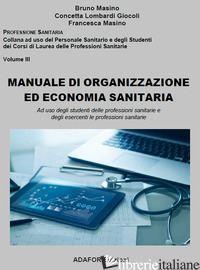 MANUALE DI ORGANIZZAZIONE ED ECONOMIA SANITARIA. AD USO DEGLI STUDENTI DELLE PRO - MASINO BRUNO; GIOCOLI CONCETTA LOMBARDI; MASINO FRANCESCA