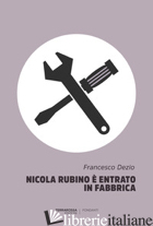 NICOLA RUBINO E' ENTRATO IN FABBRICA - DEZIO FRANCESCO