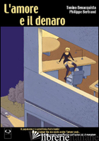 AMORE E IL DENARO (L') - BENACQUISTA TONINO; BERTRAND PHILIPPE