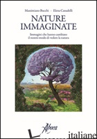 NATURE IMMAGINATE. IMMAGINI CHE HANNO CAMBIATO IL NOSTRO MODO DI VEDERE LA NATUR - BUCCHI MASSIMIANO; CANADELLI ELENA