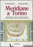 MERIDIANE A TORINO. EDIZ. ILLUSTRATA - BOSCA GIOVANNI; BOSCA EMANUELA