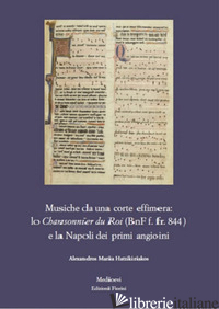 MUSICHE DA UNA CORTE EFFIMERA: LO CHANSONNIER DU ROI (BNF F. FR. 844) E LA NAPOL - HATZIKIRIAKOS ALEXANDROS MARIA