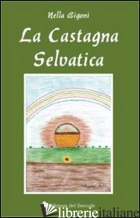 CASTAGNA SELVATICA (LA) - BIGONI NELLA