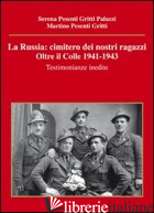 RUSSIA. CIMITERO DEI NOSTRI RAGAZZI. OLTRE IL COLLE 1941-1943. TESTIMONIANZE INE - PESENTI GRITTI PALAZZI SERENA; PESENTI GRITTI MARTINO