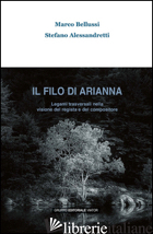 FILO DI ARIANNA. LEGAMI TRASVERSALI NELLA VISIONE DEL REGISTA E DEL COMPOSITORE  - BELLUSSI MARCO; ALESSANDRETTI STEFANO