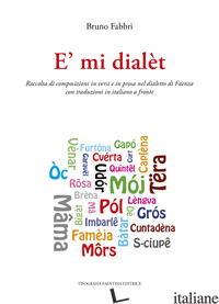 E MI DIALET. RACCOLTA DI COMPOSIZIONI IN VERSI E IN PROSA NEL DIALETTO DI FAENZA - FABBRI BRUNO