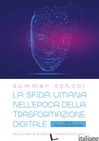 SFIDA UMANA NELL'EPOCA DELLA TRASFORMAZIONE DIGITALE. ATTI DELLA SUMMER SCHOOL ( - 