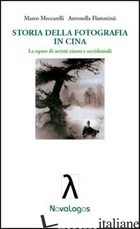 STORIA DELLA FOTOGRAFIA IN CINA. LE OPERE DI ARTISTI CINESI E OCCIDENTALI. EDIZ. - MECCARELLI MARCO; FLAMMINII ANTONELLA