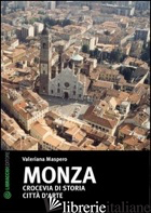 MONZA. CROCEVIA DI STORIA. CITTA' D'ARTE - MASPERO VALERIANA