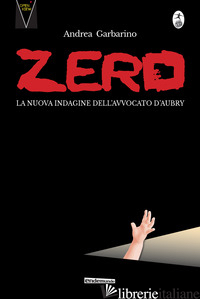 ZERO. LA NUOVA INDAGINE DELL'AVVOCATO D'AUBRY - GARBARINO ANDREA