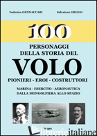 100 PERSONAGGI DELLA STORIA DEL VOLO. PIONIERI, EROI, COSTRUTTORI - GENNACCARI FEDERICO; GRILLO SALVATORE
