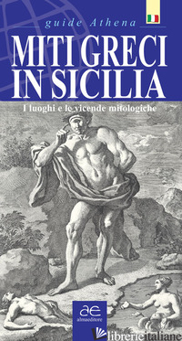 MITI GRECI IN SICILIA. I LUOGHI E LE VICENDE MITOLOGICHE. EDIZ. ILLUSTRATA - SCIFO ANTONINO