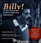 BILLY! LA VITA E LA MUSICA DI ROBERTO BILLY SECHI BATTERISTA JAZZ (1959-2005). C - LOI C. (CUR.)