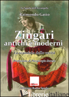 ZINGARI ANTICHI E MODERNI. LO SCANDALO DELLA VERITA' - GATTO RAIMONDO