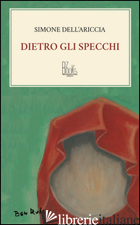 DIETRO GLI SPECCHI - DELL'ARICCIA SIMONE