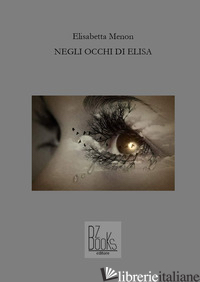 NEGLI OCCHI DI ELISA - MENON ELISABETTA