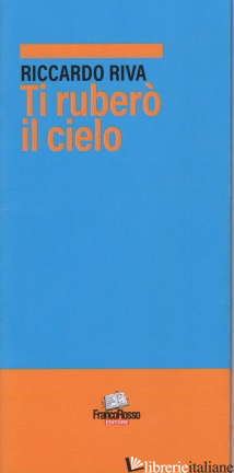 TI RUBERO' IL CIELO - RIVA RICCARDO