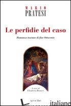 PERFIDIE DEL CASO. ROMANZO TOSCANO DI FINE OTTOCENTO (LE) - PRATESI MARIO; BENUCCI E. (CUR.)