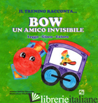 BOW UN AMICO INVISIBILE. LEGGO, GIOCO, COLORO - GINOCCHIO SABRINA