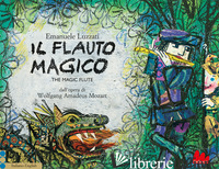 FLAUTO MAGICO DALL'OPERA DI WOLFGANG AMADEUS MOZART. EDIZ. ITALIANA E INGLESE (I - LUZZATI EMANUELE