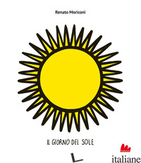 GIORNO DEL SOLE. EDIZ. ILLUSTRATA (IL) - MORICONI RENATO