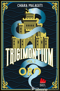 ORO. TRIGIMONTIUM. VOL. 1 - MALAGUTI CHIARA