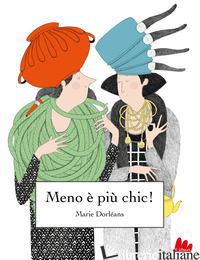 MENO E' PIU' CHIC! EDIZ. A COLORI - DORLEANS MARIE