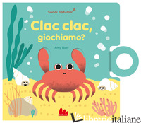 CLAC CLAC, GIOCHIAMO? EDIZ. A COLORI - BLAY AMY
