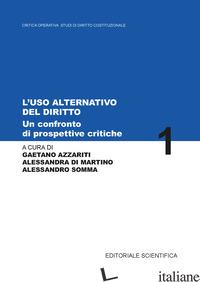 USO ALTERNATIVO DEL DIRITTO. UN CONFRONTO TRA PROSPETTIVE E CRITICHE (L') - AZZARITI G. (CUR.); DI MARTINO A. (CUR.); SOMMA A. (CUR.)