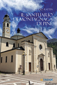 SANTUARIO DI MONTAGNAGA DI PINE'. EDIZ. INTEGRALE (IL) - RATTIN PIERO