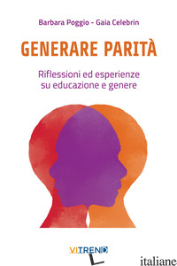 GENERARE PARITA'. RIFLESSIONI ED ESPERIENZE SU EDUCAZIONE E GENERE - POGGIO BARBARA; CELEBRIN GAIA