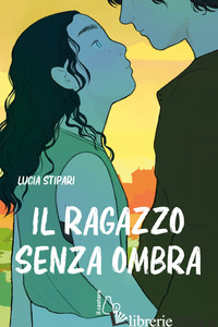 RAGAZZO SENZA OMBRA (IL) - STIPARI LUCIA