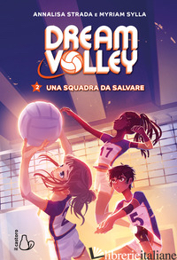 SQUADRA DA SALVARE. DREAM VOLLEY (UNA). VOL. 2 - STRADA ANNALISA; SYLLA MYRIAM