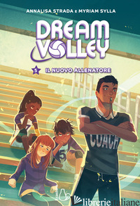 NUOVO ALLENATORE. DREAM VOLLEY (IL). VOL. 5 - STRADA ANNALISA; SYLLA MYRIAM