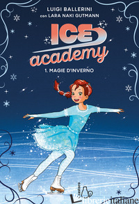 MAGIE D'INVERNO. ICE ACADEMY. VOL. 1 - BALLERINI LUIGI
