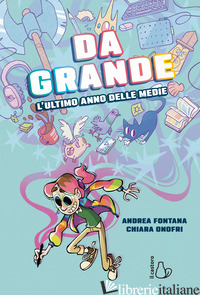 DA GRANDE. L'ULTIMO ANNO DELLE MEDIE - FONTANA ANDREA