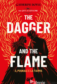 DAGGER AND THE FLAME. IL PUGNALE E LA FIAMMA (THE) - DOYLE CATHERINE