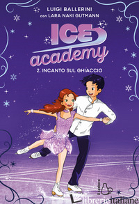 INCANTO SUL GHIACCIO. ICE ACADEMY. VOL. 2 - BALLERINI LUIGI