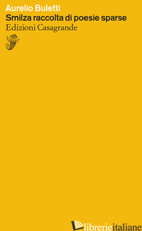 SMILZA RACCOLTA DI POESIE SPARSE - BULETTI AURELIO