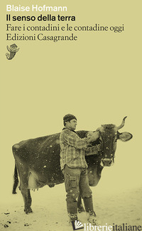 SENSO DELLA TERRA. FARE I CONTADINI E LE CONTADINE OGGI (IL) - HOFMANN BLAISE