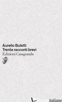 TRENTA RACCONTI BREVI - BULETTI AURELIO