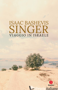 VIAGGIO IN ISRAELE - SINGER ISAAC BASHEVIS
