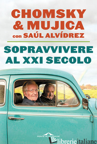 SOPRAVVIVERE AL XXI SECOLO - CHOMSKY NOAM; MUJICA JOSE' «PEPE»; ALVIDREZ SAUL