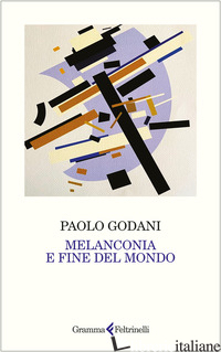 MELANCONIA E FINE DEL MONDO - GODANI PAOLO