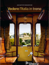 VEDERE L'ITALIA IN TRENO - BONAVENTURE JEAN-BAPTISTE